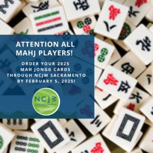 Mah Jongg tiles image in the background announcing order Mah Jongg Cards through NCJW Sacramento by February 5, 2025.